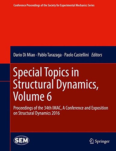 Special Topics in Structural Dynamics, Volume 6: Proceedings of the 34th IMAC, A Conference and Exposition on Structural Dynamics 2016 (Conference ... Society for Experimental Mechanics Series)
