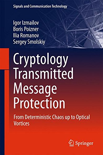 Cryptology Transmitted Message Protection: From Deterministic Chaos up to Optical Vortices (Signals and Communication Technology)