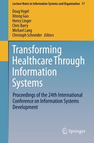 Transforming Healthcare Through Information Systems: Proceedings of the 24th International Conference on Information Systems Development (Lecture Notes in Information Systems and Organisation)