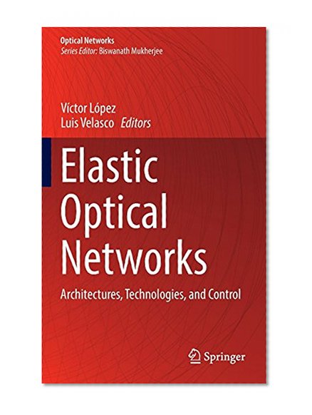 Elastic Optical Networks: Architectures, Technologies, and Control