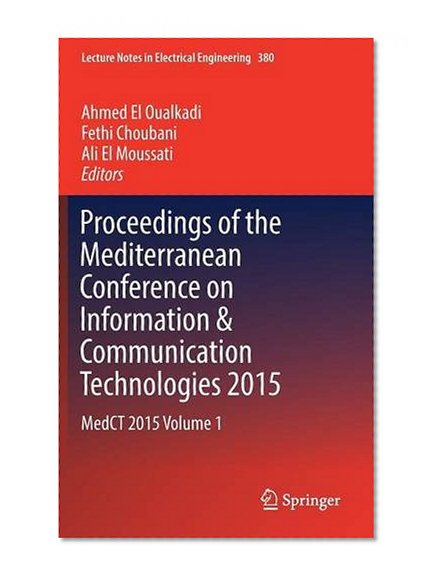 Proceedings of the Mediterranean Conference on Information & Communication Technologies 2015: MedCT 2015 Volume 1 (Lecture Notes in Electrical Engineering)