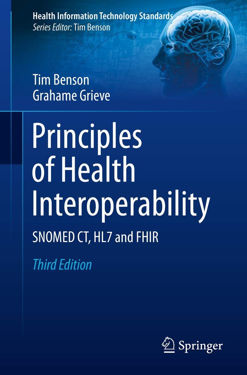 Book Cover Principles of Health Interoperability: SNOMED CT, HL7 and FHIR (Health Information Technology Standards)