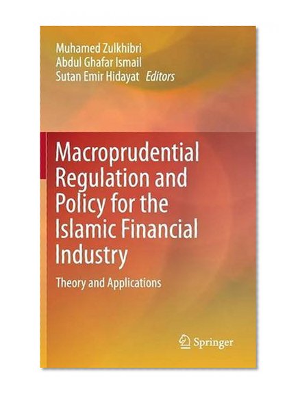 Macroprudential Regulation and Policy for the Islamic Financial Industry: Theory and Applications