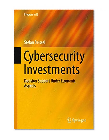 Cybersecurity Investments: Decision Support Under Economic Aspects (Progress in IS)