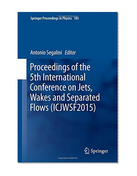 Proceedings of the 5th International Conference on Jets, Wakes and Separated Flows (ICJWSF2015) (Springer Proceedings in Physics)