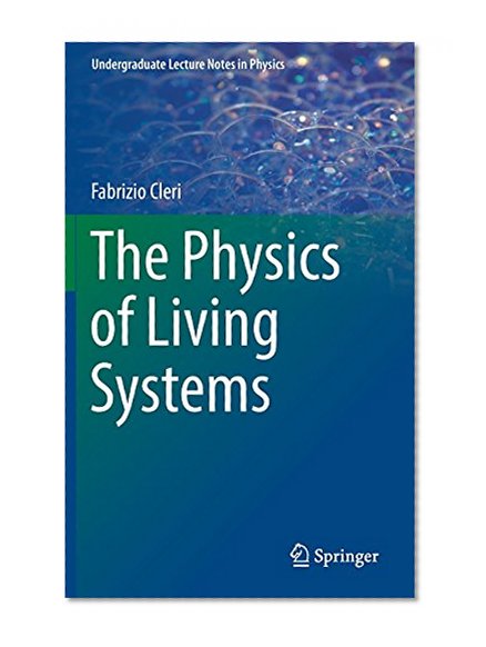 The Physics of Living Systems (Undergraduate Lecture Notes in Physics)