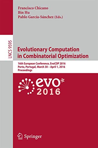 Evolutionary Computation in Combinatorial Optimization: 16th European Conference, EvoCOP 2016, Porto, Portugal, March 30 -- April 1, 2016, Proceedings (Lecture Notes in Computer Science)