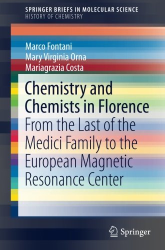 Chemistry and Chemists in Florence: From the Last of the Medici Family to the European Magnetic Resonance Center (SpringerBriefs in Molecular Science)