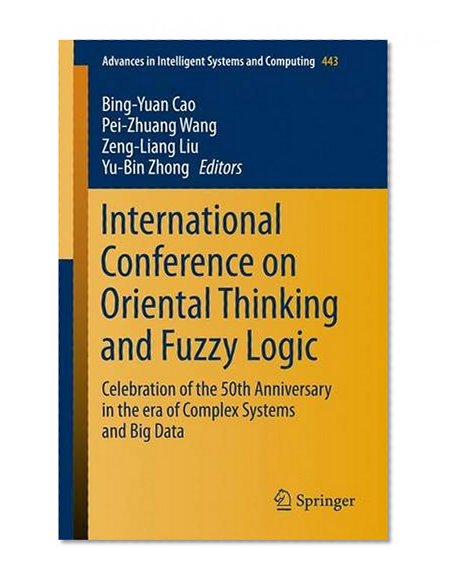 International Conference on Oriental Thinking and Fuzzy Logic: Celebration of the 50th Anniversary in the era of Complex Systems and Big Data (Advances in Intelligent Systems and Computing)