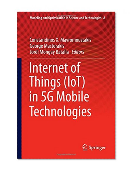 Internet of Things (IoT) in 5G Mobile Technologies (Modeling and Optimization in Science and Technologies)