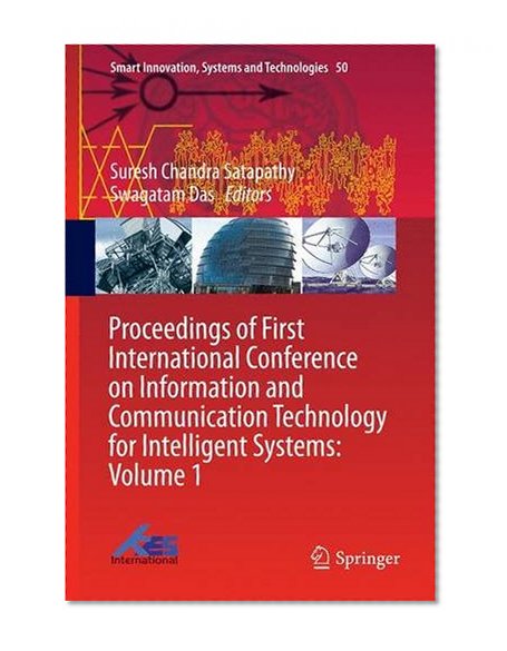 Proceedings of First International Conference on Information and Communication Technology for Intelligent Systems: Volume 1 (Smart Innovation, Systems and Technologies)