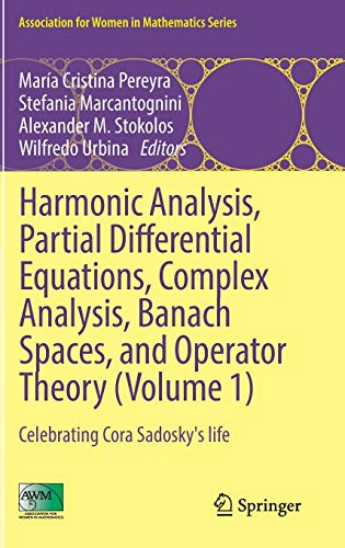 Harmonic Analysis, Partial Differential Equations, Complex Analysis, Banach Spaces, and Operator Theory (Volume 1): Celebrating Cora Sadosky's life (Association for Women in Mathematics Series, 4)