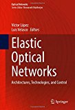 Elastic Optical Networks: Architectures, Technologies, and Control