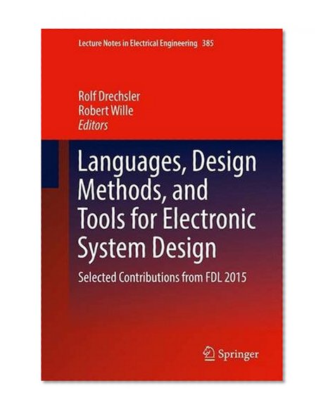 Book Cover Languages, Design Methods, and Tools for Electronic System Design: Selected Contributions from FDL 2015 (Lecture Notes in Electrical Engineering)