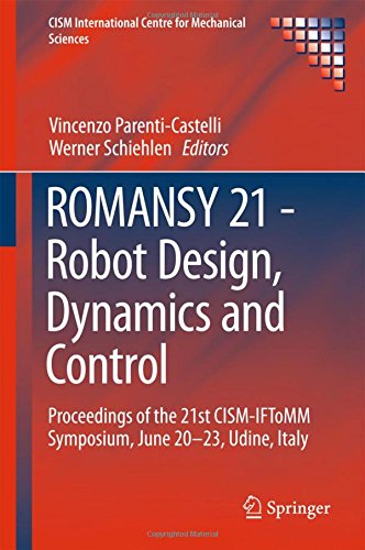 ROMANSY 21 - Robot Design, Dynamics and Control: Proceedings of the 21st CISM-IFToMM Symposium, June 20-23, Udine, Italy (CISM International Centre for Mechanical Sciences)