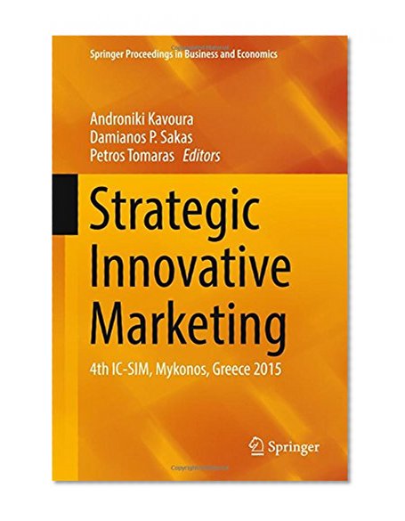 Strategic Innovative Marketing: 4th IC-SIM, Mykonos, Greece 2015 (Springer Proceedings in Business and Economics)