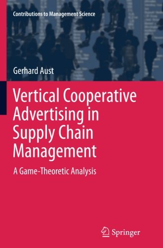 Book Cover Vertical Cooperative Advertising in Supply Chain Management: A Game-Theoretic Analysis (Contributions to Management Science)