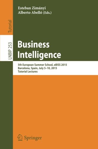 Business Intelligence: 5th European Summer School, eBISS 2015, Barcelona, Spain, July 5-10, 2015, Tutorial Lectures (Lecture Notes in Business Information Processing)