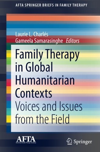 Family Therapy in Global Humanitarian Contexts: Voices and Issues from the Field (AFTA SpringerBriefs in Family Therapy)
