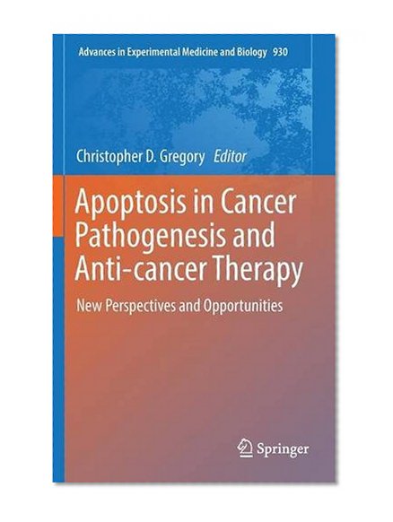 Apoptosis in Cancer Pathogenesis and Anti-cancer Therapy: New Perspectives and Opportunities (Advances in Experimental Medicine and Biology)
