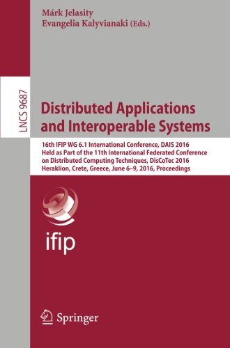 Distributed Applications and Interoperable Systems: 16th IFIP WG 6.1 International Conference, DAIS 2016, Held as Part of the 11th International ... (Lecture Notes in Computer Science)
