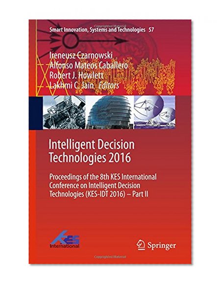 Intelligent Decision Technologies 2016: Proceedings of the 8th KES International  Conference on Intelligent Decision  Technologies (KES-IDT 2016) – Part II (Smart Innovation, Systems and Technologies)