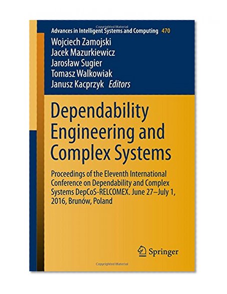 Dependability Engineering and Complex Systems: Proceedings of the Eleventh International Conference on Dependability and Complex Systems ... in Intelligent Systems and Computing)