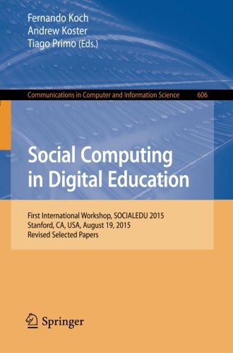 Social Computing in Digital Education: First International Workshop, SOCIALEDU 2015, Stanford, CA, USA, August 19, 2015, Revised Selected Papers (Communications in Computer and Information Science)