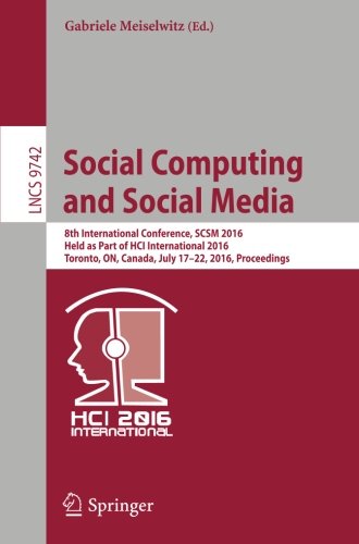 Social Computing and Social Media: 8th International Conference, SCSM 2016, Held as Part of HCI International 2016, Toronto, ON, Canada, July 17–22, ... (Lecture Notes in Computer Science)
