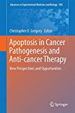 Apoptosis in Cancer Pathogenesis and Anti-cancer Therapy: New Perspectives and Opportunities (Advances in Experimental Medicine and Biology)