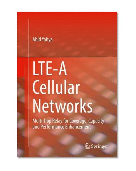 Book Cover LTE-A Cellular Networks: Multi-hop Relay for Coverage, Capacity and Performance Enhancement