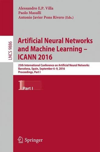 Artificial Neural Networks and Machine Learning - ICANN 2016: 25th International Conference on Artificial Neural Networks, Barcelona, Spain, September ... Part I (Lecture Notes in Computer Science)