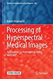 Processing of Hyperspectral Medical Images: Applications in Dermatology Using Matlab® (Studies in Computational Intelligence)