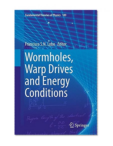 Wormholes, Warp Drives and Energy Conditions (Fundamental Theories of Physics)