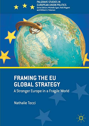 Book Cover Framing the EU Global Strategy: A Stronger Europe in a Fragile World (Palgrave Studies in European Union Politics)