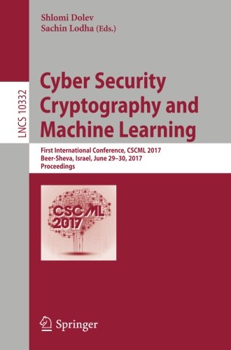 Cyber Security Cryptography and Machine Learning: First International Conference, CSCML 2017, Beer-Sheva, Israel, June 29-30, 2017, Proceedings (Lecture Notes in Computer Science)