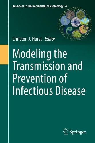 Modeling the Transmission and Prevention of Infectious Disease (Advances in Environmental Microbiology)