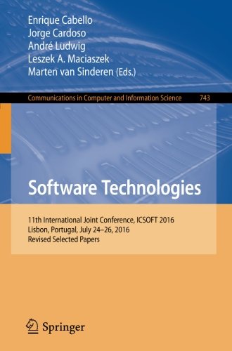 Software Technologies: 11th International Joint Conference, ICSOFT 2016, Lisbon, Portugal, July 24-26, 2016, Revised Selected Papers (Communications in Computer and Information Science)