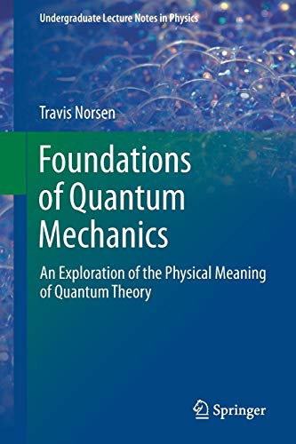 Book Cover Foundations of Quantum Mechanics: An Exploration of the Physical Meaning of Quantum Theory (Undergraduate Lecture Notes in Physics)