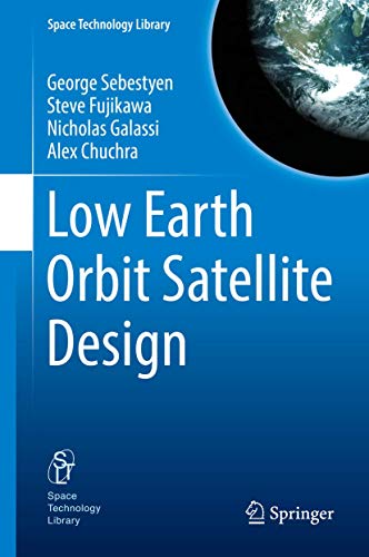 Low Earth Orbit Satellite Design (Space Technology Library, 36)