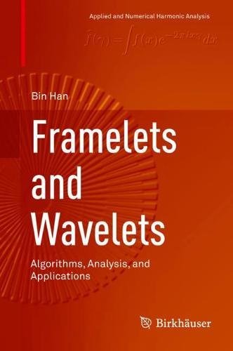 Framelets and Wavelets: Algorithms, Analysis, and Applications (Applied and Numerical Harmonic Analysis)