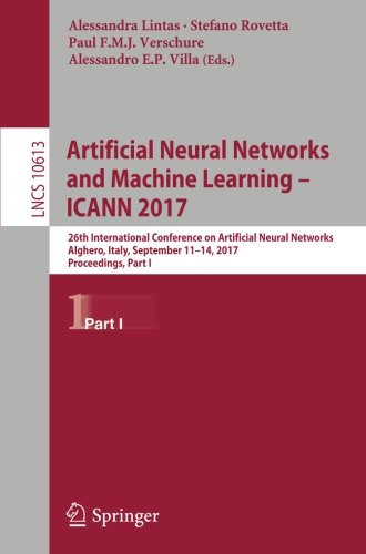 Artificial Neural Networks and Machine Learning – ICANN 2017: 26th International Conference on Artificial Neural Networks, Alghero, Italy, September ... Part I (Lecture Notes in Computer Science)
