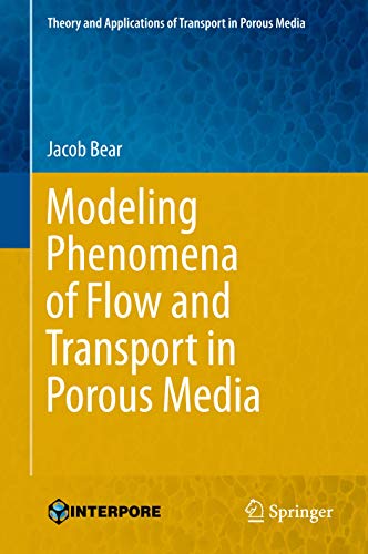 Modeling Phenomena of Flow and Transport in Porous Media (Theory and Applications of Transport in Porous Media, 31)