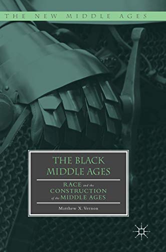 Book Cover The Black Middle Ages: Race and the Construction of the Middle Ages (The New Middle Ages)