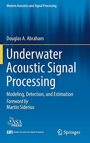 Underwater Acoustic Signal Processing: Modeling, Detection, and Estimation (Modern Acoustics and Signal Processing)