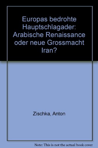 Europas bedrohte Hauptschlagader: Arabische Renaissance oder neue Grossmacht Iran? (German Edition)