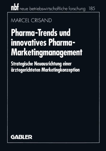 Pharma-Trends und innovatives Pharma-Marketingmanagement: Strategische Neuausrichtung einer ärztegerichteten Marketingkonzeption (neue betriebswirtschaftliche forschung (nbf)) (German Edition)