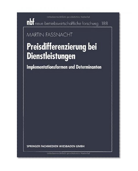 Preisdifferenzierung bei Dienstleistungen: Implementationsformen und Determinanten (neue betriebswirtschaftliche forschung (nbf)) (German Edition)