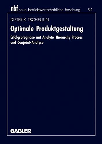Optimale Produktgestaltung: Erfolgsprognose mit Analytic Hierarchy Process und Conjoint-Analyse (neue betriebswirtschaftliche forschung (nbf)) (German Edition)