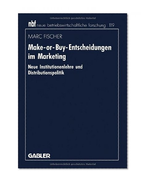 Make-or-Buy-Entscheidungen im Marketing: Neue Institutionenlehre und Distributionspolitik (neue betriebswirtschaftliche forschung (nbf)) (German Edition)
